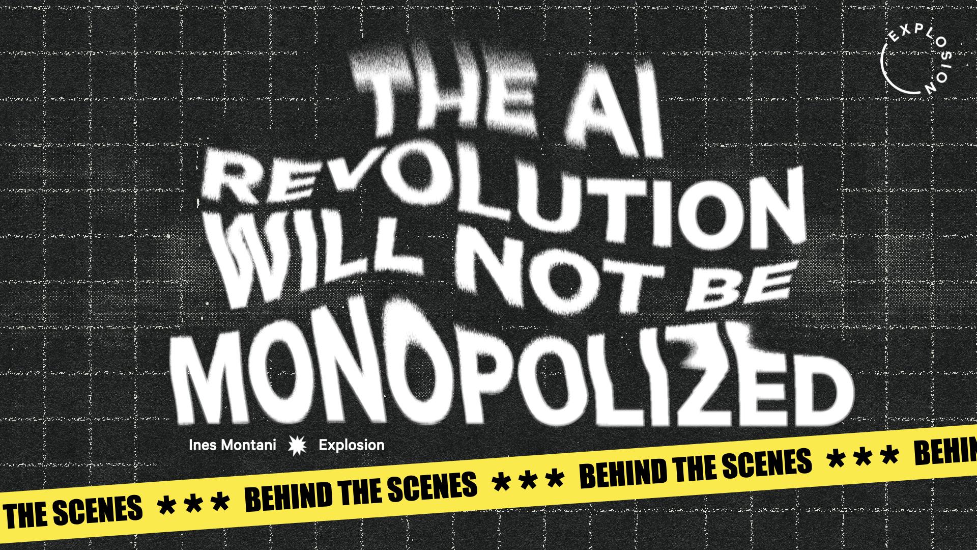 The AI Revolution Will Not Be Monopolized: Behind the scenes