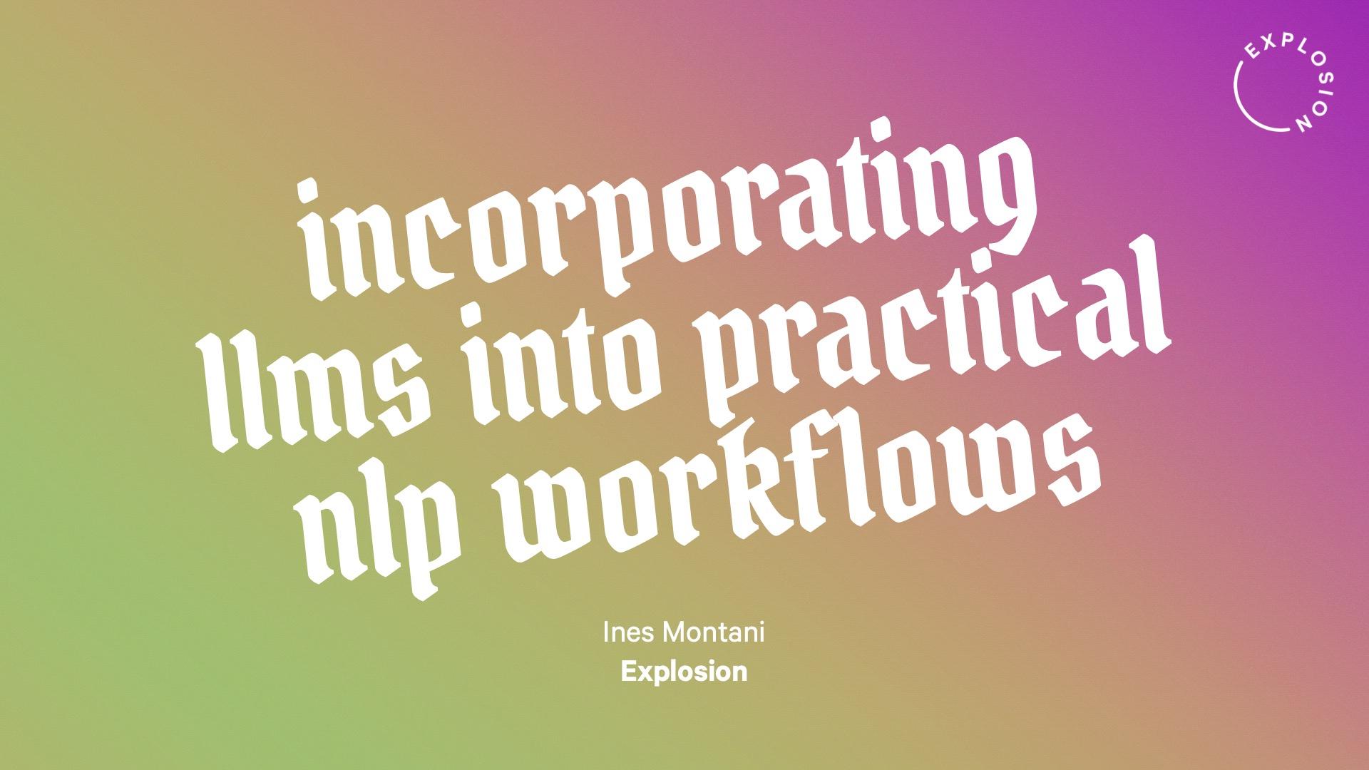  Incorporating LLMs into practical NLP workflows